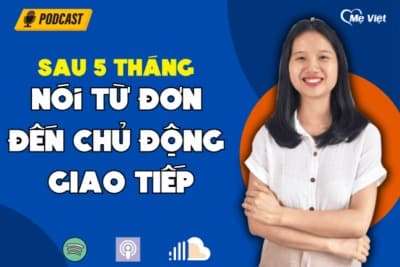 5 tháng mẹ dạy con chậm nói từ nói TỪ ĐƠN đến CHỦ ĐỘNG GIAO TIẾP