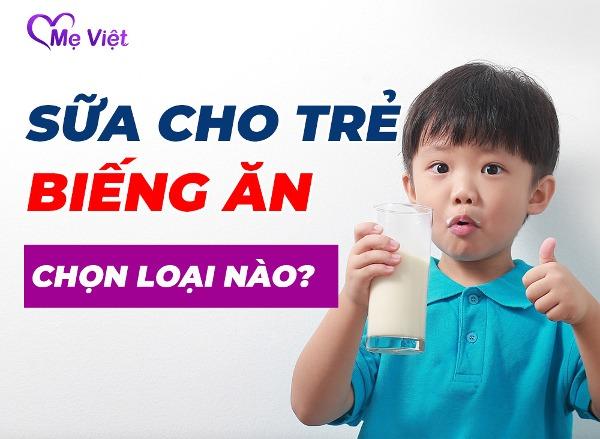 Sữa Cho Trẻ Biếng Ăn Loại Nào Tốt, Giúp Con Tăng Cân Nhanh