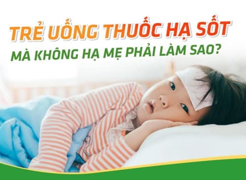 Trẻ Uống Thuốc Hạ Sốt Mà Không Hạ: Kinh Nghiệm Của Mẹ Việt