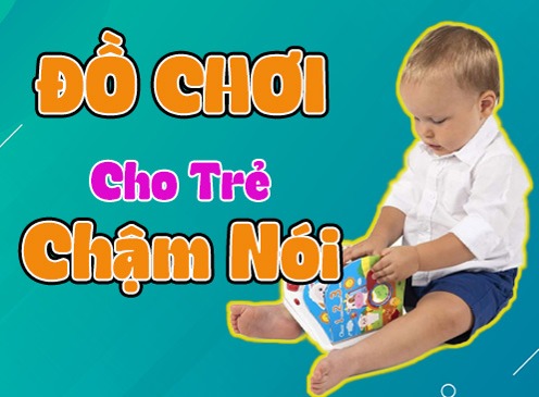 Đồ Chơi Cho Trẻ Chậm Nói Giúp Phát Triển Ngôn Ngữ Hiệu Quả