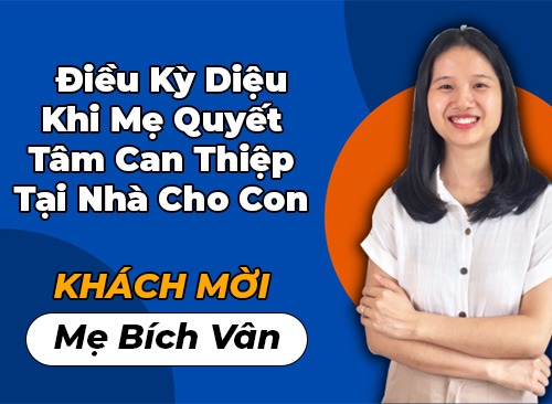 Sau 6 Năm Can Thiệp Đằng Đẵng - Điều Kỳ Diệu Khi Mẹ Quyết Tâm Can Thiệp Tại Nhà Cho Con