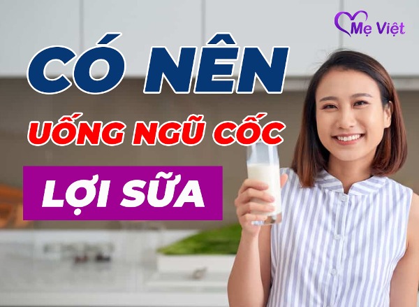 Có Nên Uống Ngũ Cốc Lợi Sữa? Mách Mẹ Cách Sử Dụng Đúng Để Nhiều Sữa