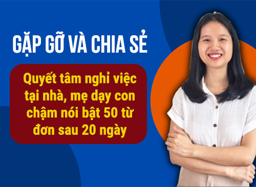 Quyết tâm nghỉ việc tại nhà, mẹ dạy con chậm nói bật 50 từ đơn sau 20 ngày