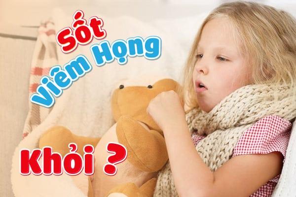 Trẻ Sốt Viêm Họng Kéo Dài Bao Lâu Thì Khỏi?