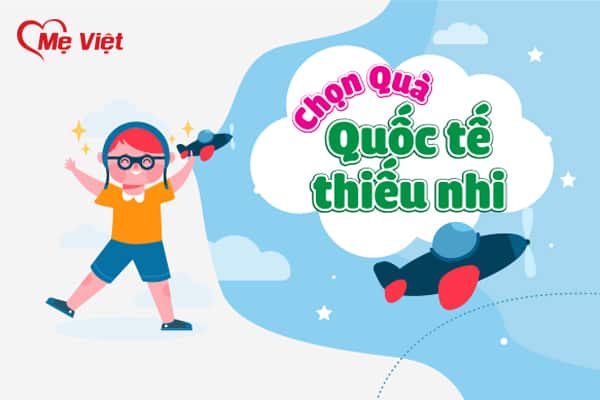 9 Gợi Ý Chọn Quà 1/6 Cho Bé Yêu Bất Ngờ