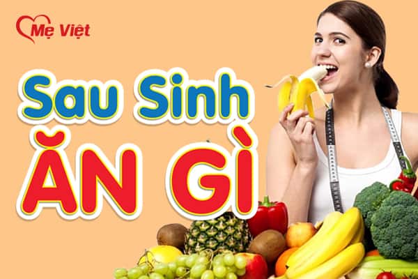 Mới Sinh Nên Ăn Gì - Kinh Nghiệm Cho Mẹ Sau Sinh