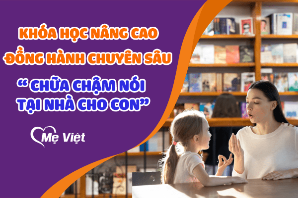 Khóa học đồng hành chuyên sâu: “Can thiệp chậm nói tại nhà cho con”