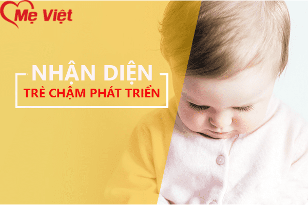 Cảnh Báo Ba Mẹ Phát Hiện Sớm Dấu Hiệu Trẻ Chậm Phát Triển