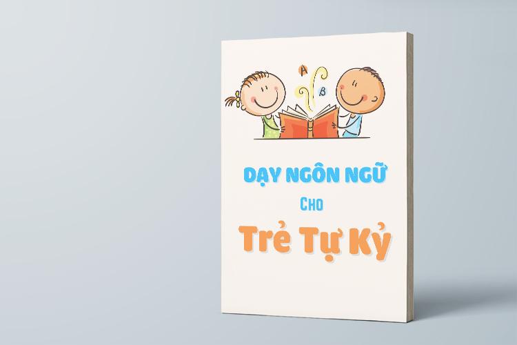 Dạy Ngôn Ngữ Cho Trẻ Tự Kỷ