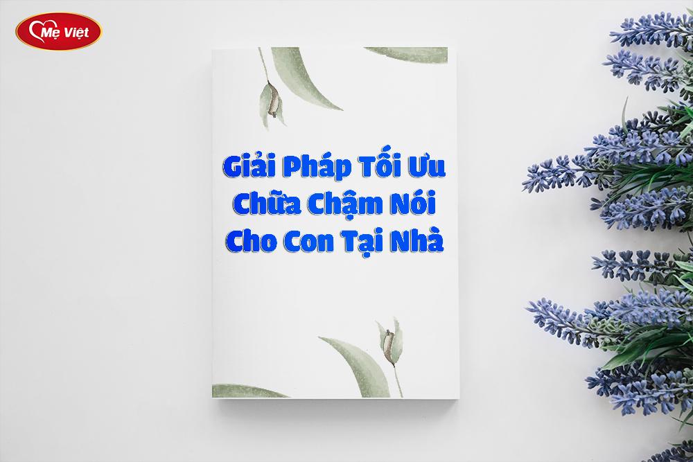 Tài Liệu Giải Pháp Tối Ưu Chữa Chậm Nói Cho Con Tại Nhà