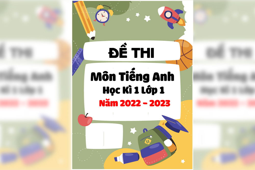 Đề Thi Môn Tiếng Anh Học Kì 1 Lớp 1 Năm 2022 - 2023