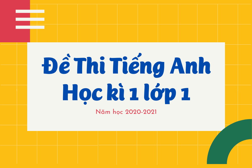 Bộ Đề Thi Môn Tiếng Anh Học Kì 1 Lớp 1 Năm 2020 - 2021