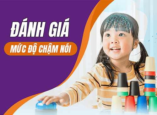 KIỂM TRA ĐÁNH GIÁ MỨC ĐỘ CHẬM NÓI CỦA CON